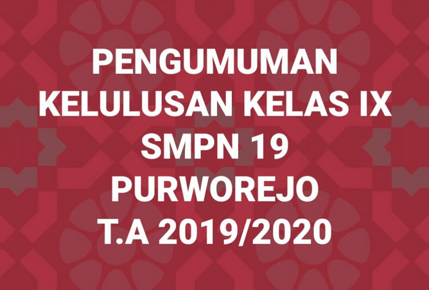 PENGUMUMAN KELULUSAN SISWA KELAS IX SMP NEGERI 19 PURWOREJO T.A 2019/2020